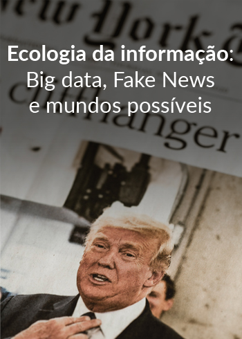 Ecologia da Informação: Big Data, Fake News e Mundos Possíveis.