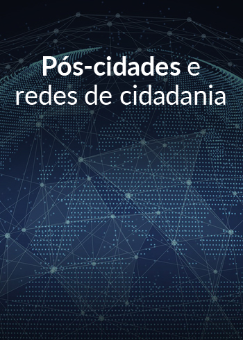 Pós-cidades e Redes de Cidadania